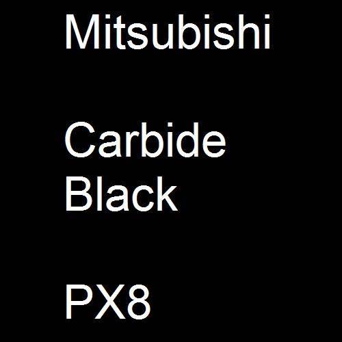 Mitsubishi, Carbide Black, PX8.